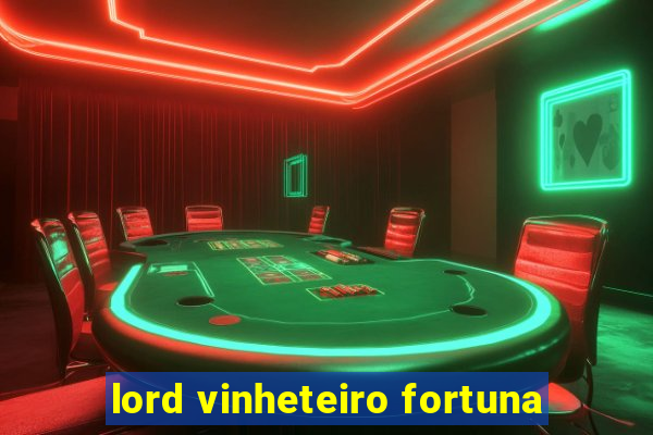 lord vinheteiro fortuna